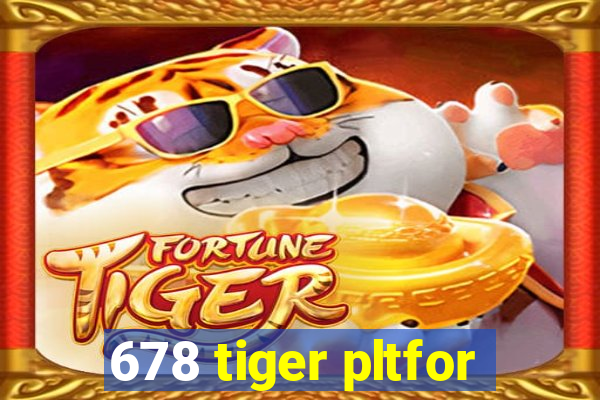 678 tiger pltfor